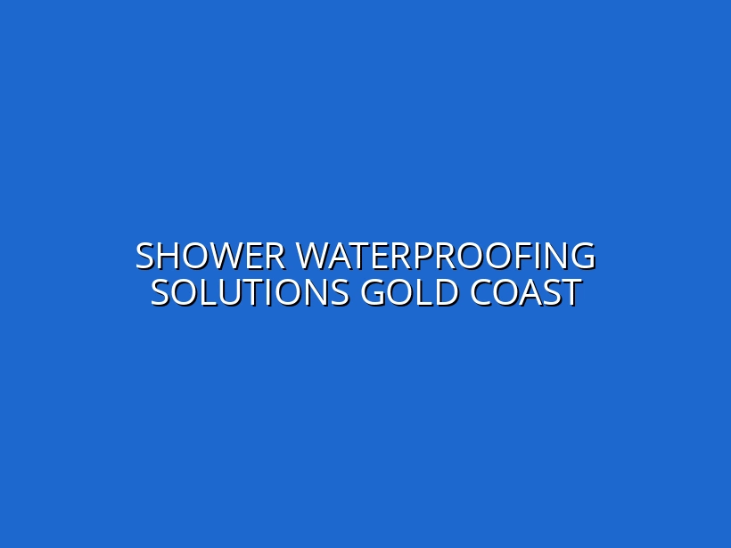 Shower Waterproofing Solutions Gold Coast