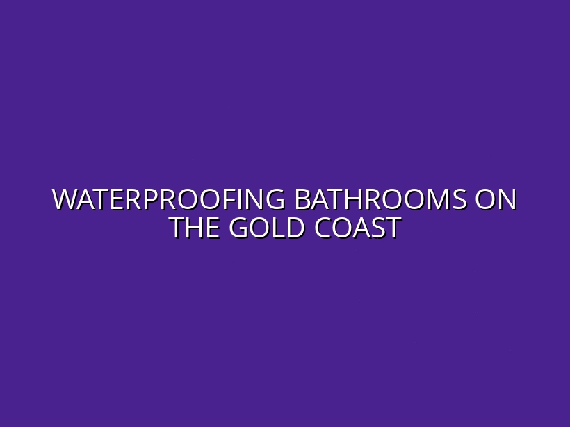 Waterproofing Bathrooms on the Gold Coast